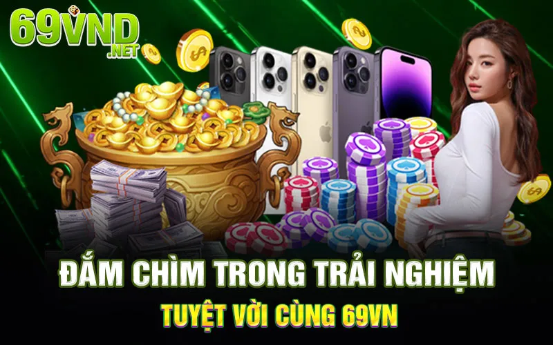 Đắm Chìm Trong Trải Nghiệm Tuyệt Vời Cùng 69VN