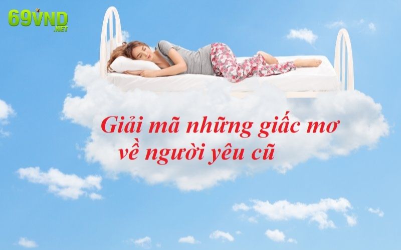 Giải mã giấc chiêm bao liên quan đến người yêu cũ