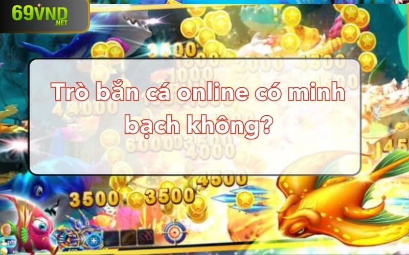 Trò bắn cá online có minh bạch không?