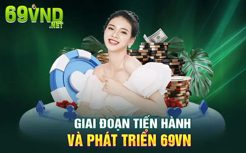 Giai đoạn tiến hành và phát triển 69vn